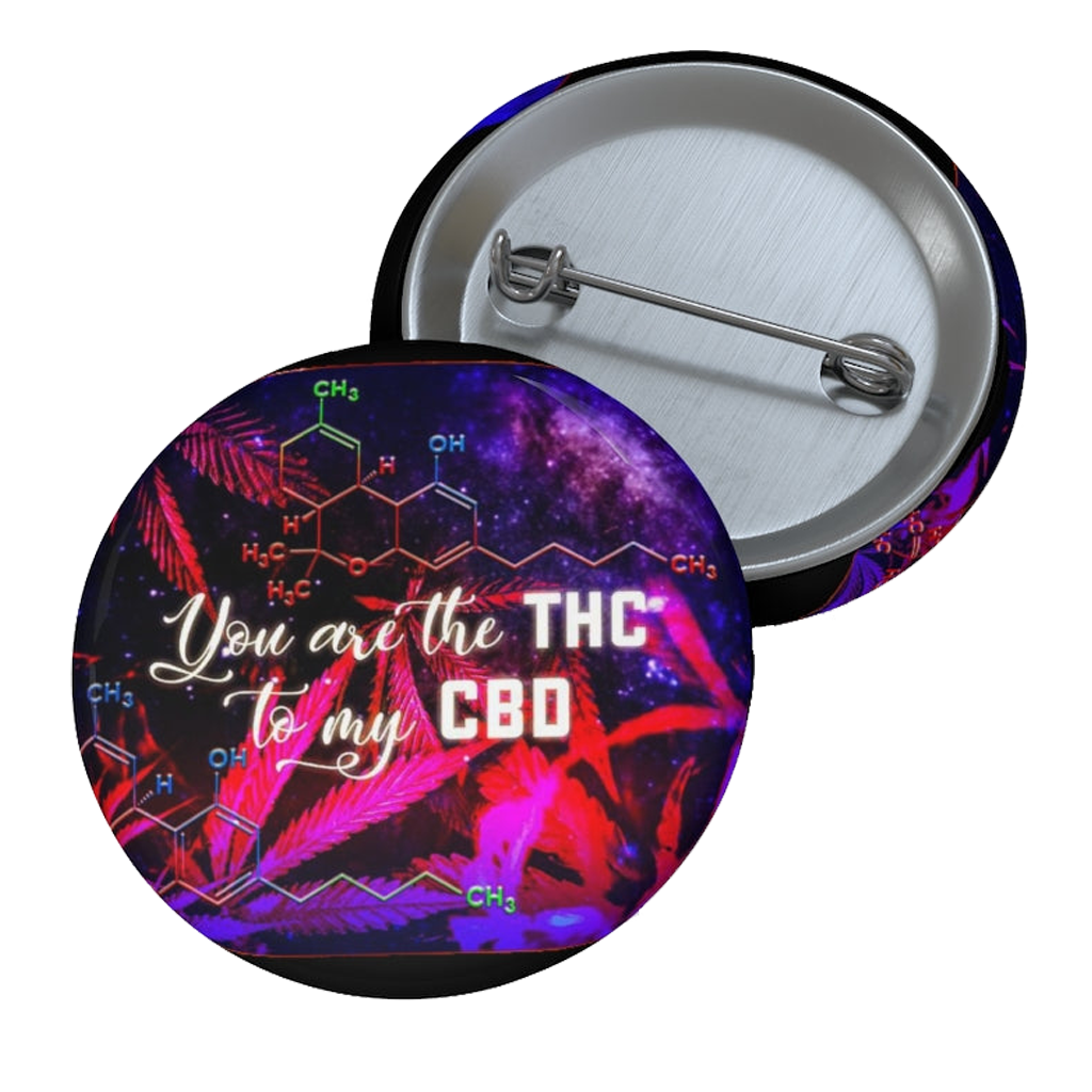 You are The THC to my CBD Custom Pin Button